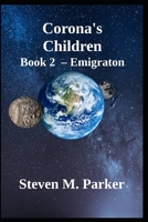 Corona's Children - Book 2 - Emigration: Steven M. Parker B0FPFM5YZW Book Cover