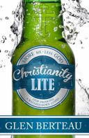 Christianity Lite: Stop Drinking a Watered-Down Gospel 1621362264 Book Cover
