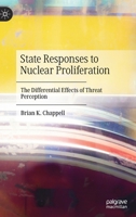 State Responses to Nuclear Proliferation: The Differential Effects of Threat Perception 3030598004 Book Cover