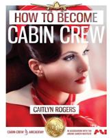 How to Become e Cabin Crew : The Ultimate Step by Step Guide to Acing the Cabin Crew Interview 1908300248 Book Cover