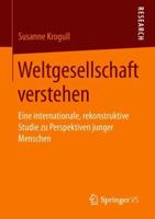 Weltgesellschaft Verstehen: Eine Internationale, Rekonstruktive Studie Zu Perspektiven Junger Menschen 3658229411 Book Cover