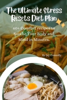 The Ultimate Stress Resets Diet plan: 60+ Comfort recipes to Soothe Your Body and Mind in Minutes B0CVXGBRHT Book Cover