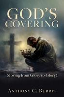 God's Covering: Moving from Glory to Glory! 1662893620 Book Cover