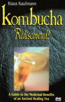 Kombucha Rediscovered!: A Guide to the Medicinal Benefits of an Ancient Healing Tea (Klaus Kaufmann's Fermented Foods Series) (Klaus Kaufmann's Fermented Foods Series) 0920470645 Book Cover