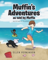 Muffin's Adventures as told by Muffin: Muffin Goes to the Beach 1645596672 Book Cover