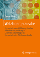 Wälzlagergeräusche: Eigenschaften von Wälzlagergeräuschen, deren Messung und Analyse, Geometrie der Wälzlager und Eigenschaften des Wälzlagergeräuschs 3662638797 Book Cover