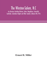 The Winston-Salem, N.C. city directory Including Winston, Salem, Waughtown, Centreville, Southside, Columbian Heights and Other Suburbs. (Volume XVI) 1916 9354049710 Book Cover