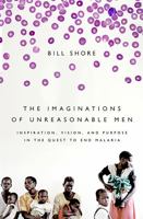 The Imaginations of Unreasonable Men: Inspiration, Vision, and Purpose in the Quest to End Malaria 1586487647 Book Cover