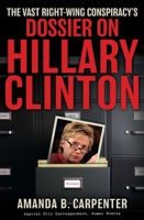 The Vast Right-Wing Conspiracy's Dossier on Hillary Clinton 1596980141 Book Cover