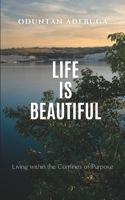 Life Is Beautiful: Living within the Confines of Purpose B0BBQ9SFN6 Book Cover