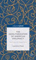 The Demilitarization of American Diplomacy: Two Cheers for Striped Pants 1137298545 Book Cover