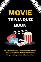 Movie Trivia Quiz Book: 500 Multiple Choice Questions and Fun Facts About Classic Films, Modern Blockbusters, Hollywood Legends, and Cult Favorites B0FNR2GBTH Book Cover