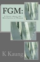 FGM: A Story about the Mutilation of Women 1497497736 Book Cover