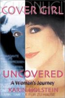 Cover Girl Uncovered: A Woman's Journey 1579213286 Book Cover