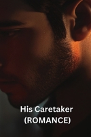 His Caretaker (ROMANCE) B0DSFLLBVV Book Cover