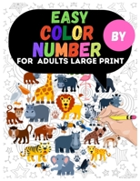 Easy Color By Number For Adults Large Print: Dinosaur, Sea Life, Animals, Butterfly, and Much More! null Book Cover