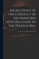 An Account of the Conduct of the Ministers with Relation to the Peerage Bill: In a Letter to a Friend in the Country 1015118453 Book Cover