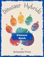 Hybrid Dinosaurs: Picture Book: from the Farmyard, the Safari and the Wild! B0F7B1BH69 Book Cover