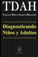 TDAH - Trastorno Por d?ficit de Atenci?n con Hiperactividad. Diagnosticando ni?os y Adultos 1095227866 Book Cover