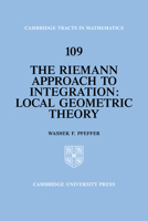 The Riemann Approach to Integration: Local Geometric Theory 0521440351 Book Cover