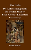 Die Auferstehungsnacht des Doktor Adalbert / Frau Meseck / Ein Meteor: Drei Erzählungen (German Edition) 3743737590 Book Cover