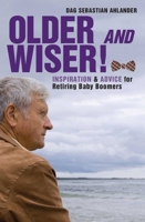 Older and Wiser: Inspiration and Advice for Retiring Baby Boomers 1629144177 Book Cover