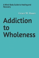 Addiction to Wholeness: A Mind-Body Guide to Healing and Recovery B0FVXHDKKC Book Cover
