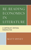 Re-Reading Economics in Literature : A Capitalist Critical Perspective 1793634475 Book Cover