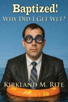 Baptized!: Why Did I Get Wet? 1968815163 Book Cover