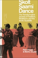 Skolt Saami Dance : The Transformative Journey of Tradition, Resilience and the Arctic Quadrille 1350249416 Book Cover