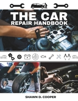 The Car Repair Handbook: A Technician's DIY Guide to Diagnosing Faults, Performing Essential Service, and Mastering Your Vehicle's Mechanical Systems B0FWPWJB7M Book Cover