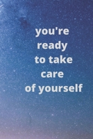 You're ready to take care of yourself: A 100 days for new life with new weight .6x9 and 100 pages . 1653251409 Book Cover