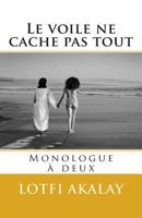 Le voile ne cache pas tout: Monologue a deux 1499645902 Book Cover