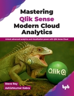 Mastering Qlik Sense Modern Cloud Analytics: Unlock advanced analytics and visualization power with Qlik Sense Cloud (English Edition) 936589509X Book Cover