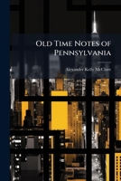 Old Time Notes of Pennsylvania 1023929503 Book Cover