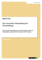 Die steuerliche Behandlung der Privatstiftung: Die steuerliche Behandlung von Zuwendungen im Zuge des Stiftungsaktes; zugewendetes Vermögen und Bewertung 363884501X Book Cover