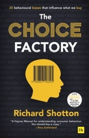The Choice Factory: 25 behavioural biases that influence what we buy 085719609X Book Cover