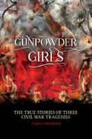 Gunpowder Girls: The True Stories of Three Civil War Tragedies 0966925874 Book Cover