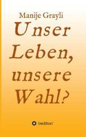 Unser Leben, Unsere Wahl? 3849581969 Book Cover
