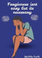 Forgiveness Isn't Easy but Its Necessary B0FKMKSBJP Book Cover