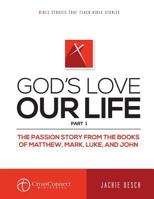 God's Love Our Life Part 1: The Passion Story from the Books of Matthew, Mark, Luke, and John 151680404X Book Cover