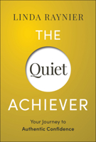The Quiet Achiever: Your Journey to Authentic Confidence 1394279051 Book Cover