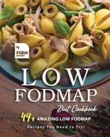 Low Fodmap Diet Cookbook: 49+ Amazing Low Fodmap Recipes You Need to Try! B0BNG5J944 Book Cover