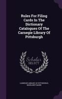 Rules for Filing Cards in the Dictionary Catalogues of the Carnegie Library of Pittsburgh 1346891982 Book Cover