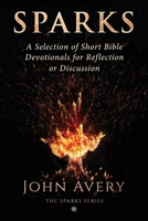 Sparks: A Selection of Short Bible Devotionals for Reflection or Discussion 0998650781 Book Cover