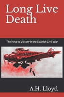 Long Live Death: The Keys to Victory in the Spanish Civil War B08D4H31VG Book Cover