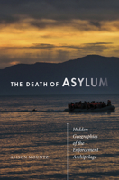 The Death of Asylum: Hidden Geographies of the Enforcement Archipelago 0816697116 Book Cover