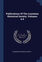Publications Of The Louisiana Historical Society, Volumes 4-6 137727585X Book Cover