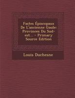 Fastes A(c)Piscopaux de L'Ancienne Gaule. Provinces Du Sud-Est 1293187453 Book Cover