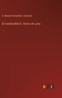 El Condestable D. Alvaro De Luna: Novela Hist�rica 1161151052 Book Cover